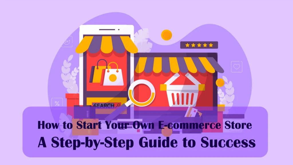 How to Start Your Own E-commerce Store