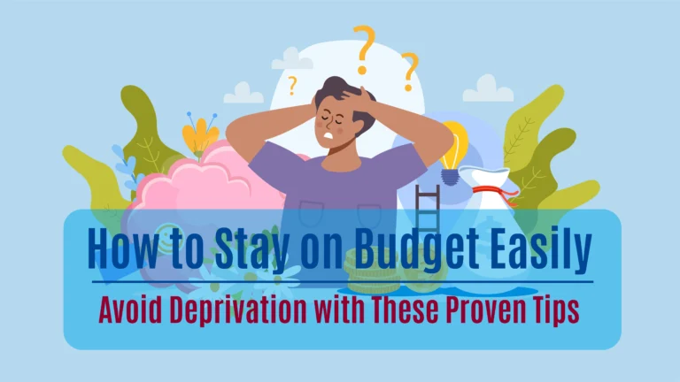 How to Stay on Budget Easily: Avoid Deprivation with These Proven Tips