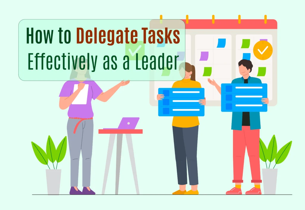 Delegate Tasks Effectively as a Leader